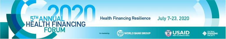 5th ANNUAL HEALTH FINANCING FORUM: Health Financing Resilience | July 7-23, 2020